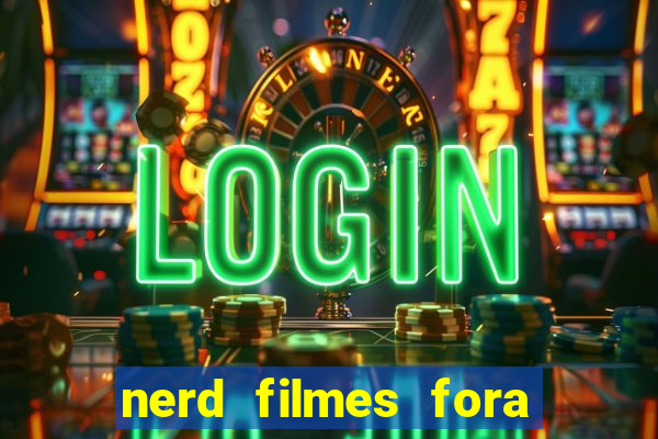 nerd filmes fora do ar